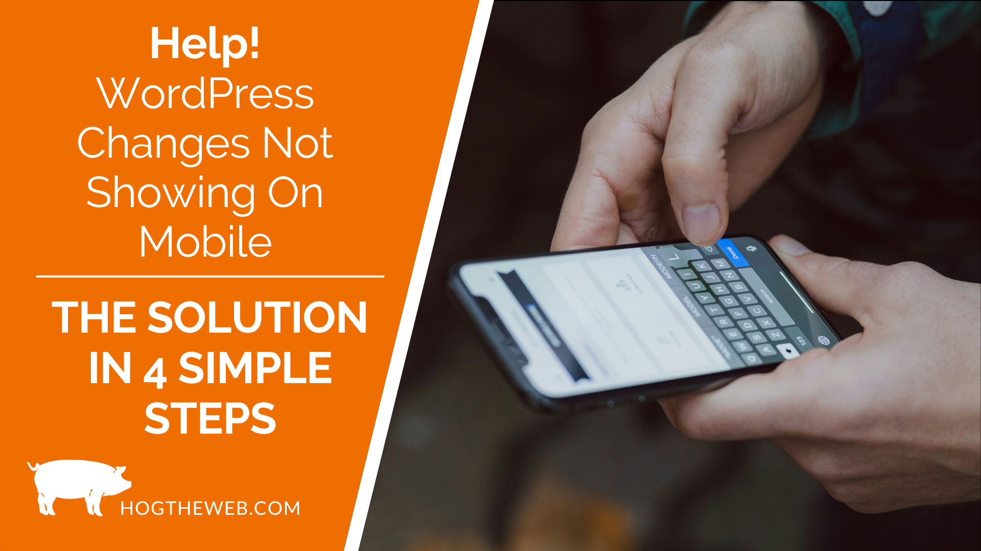 WordPress Changes Not Showing on Mobile? > Fix it with 4 Simple Steps