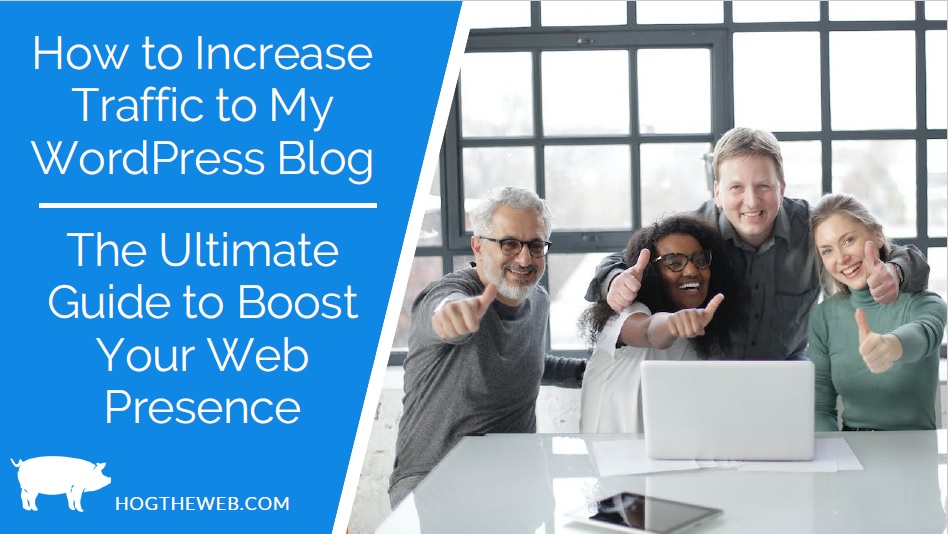 How to Increase Traffic to My WordPress Blog: The Ultimate Guide to Boost Your Web Presence; Hit a Million Visitors!